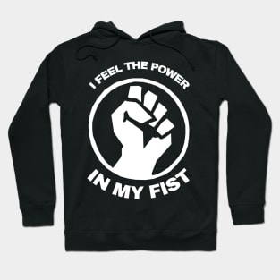 I Feel The Power In My Fist Hoodie